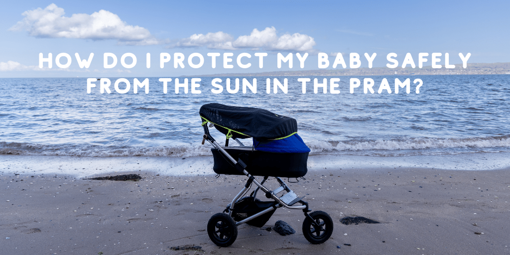 How do I protect my baby safely from the sun in the pram?