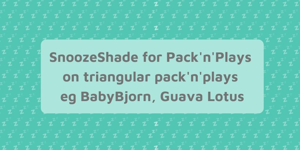 How SnoozeShade works with triangular travel cribs and pack’n’plays