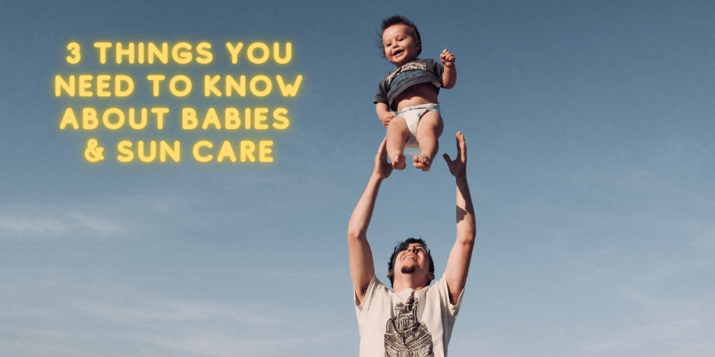 Three Things You Need to Know About Babies and Sun Care